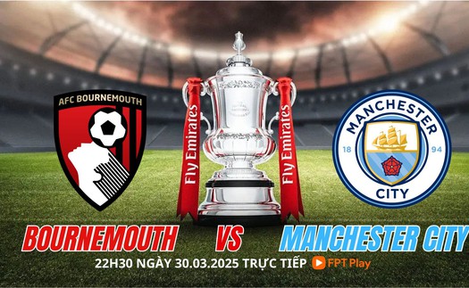 Nhận định, soi tỷ lệ Bournemouth vs Manchester City 22h30 hôm nay 30/3, tứ kết cúp FA