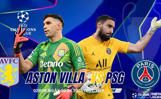Nhận định, soi tỷ lệ Aston Villa vs PSG 2h00 ngày 16/4, Champions League