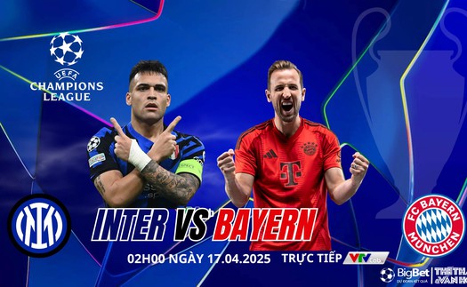 Nhận định, soi tỷ lệ Inter Milan vs Bayern Munich 2h hôm nay 17/4, tứ kết Cúp C1 châu Âu