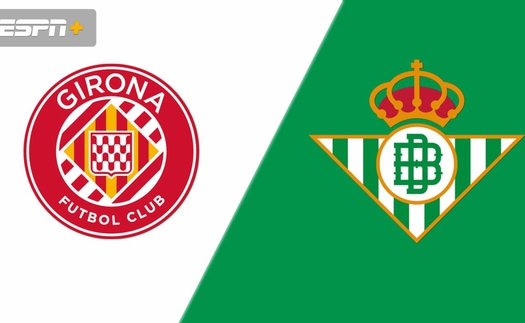 Nhận định, soi tỷ lệ Girona vs Real Betis 02h00 ngày 22/04, vòng 32 La Liga