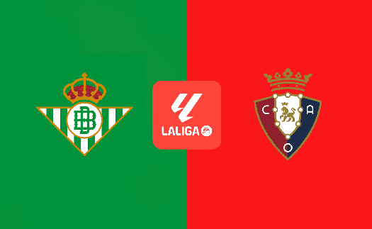 Nhận định, soi tỷ lệ Real Betis vs Osasuna 02h hôm nay ngày 12/05, vòng 35 La Liga