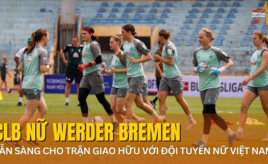 CLB Werder Bremen có đội hình chất lượng, sẵn sàng đối đầu tuyển nữ Việt Nam