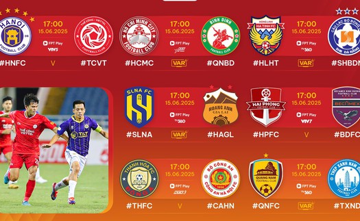 Lịch thi đấu bóng đá hôm nay 15/6: Sôi động V-League vòng áp chót