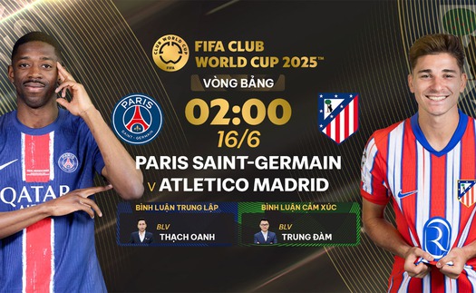 Link xem trực tiếp bóng đá PSG vs Atletico Madrid 02h00 hôm nay 16/6, FIFA Club World Cup 2025