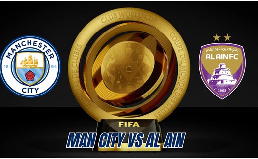 Nhận định, soi tỷ lệ Man City vs Al Ain 9h00 ngày 23/6, Fifa Club World Cup