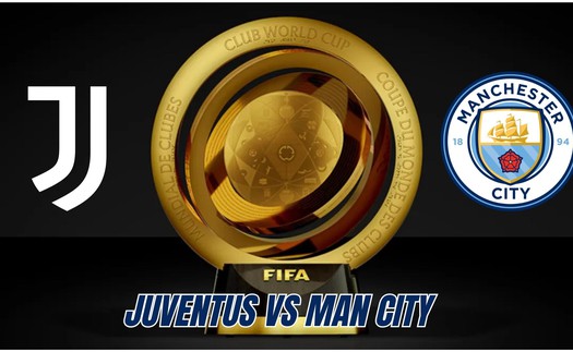 Nhận định, soi tỷ lệ Juventus vs Manchester City 02h00 ngày 27/6, FIFA Club World Cup