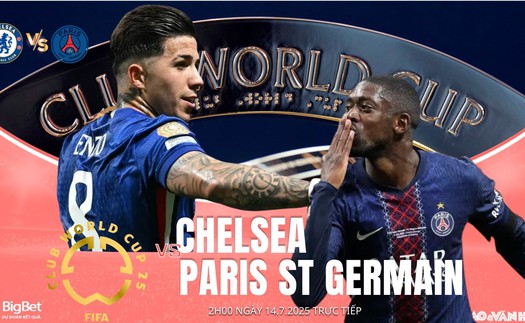 Nhận định, soi tỷ lệ Chelsea vs PSG 2h ngày 14/7/2025, FIFA Club World Cup 2025