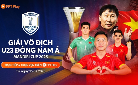FPT Play độc quyền phát sóng Giải vô địch U23 Đông Nam Á 2025