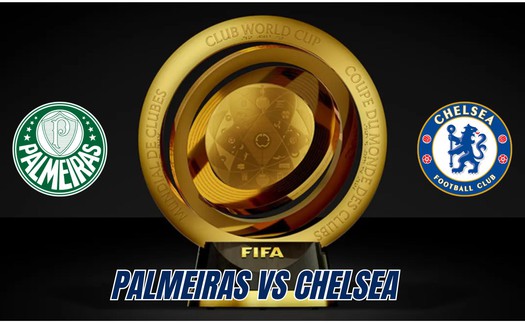 Nhận định, soi tỷ lệ Palmeiras vs Chelsea 8h hôm nay ngày 5/7, FIFA Club World Cup 2025