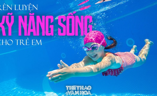 Nâng cao kỹ năng phòng tránh đuối nước giúp trẻ em sống và vui chơi an toàn