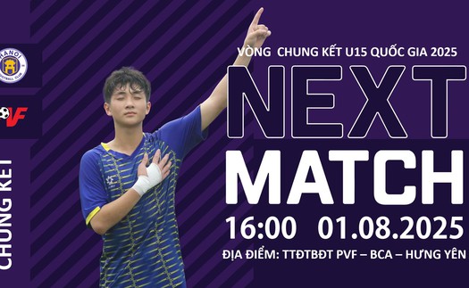 Lịch thi đấu bóng đá hôm nay 1/8: Trực tiếp chung kết U15 quốc gia