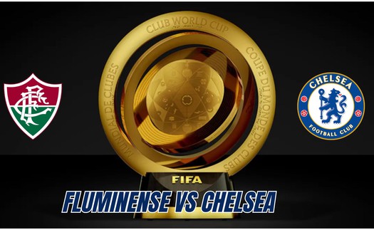 Nhận định, soi tỷ lệ Fluminense vs Chelsea 02h00 ngày 9/7, bán kết FIFA Club World Cup 2025