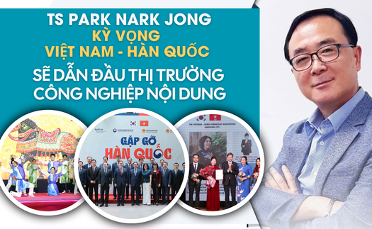 TS Park Nark Jong: Kỳ vọng Việt Nam - Hàn Quốc sẽ dẫn đầu thị trường công nghiệp nội dung