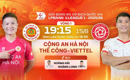 Lịch thi đấu bóng đá hôm nay 15/8: Trực tiếp CAHN đấu với Viettel
