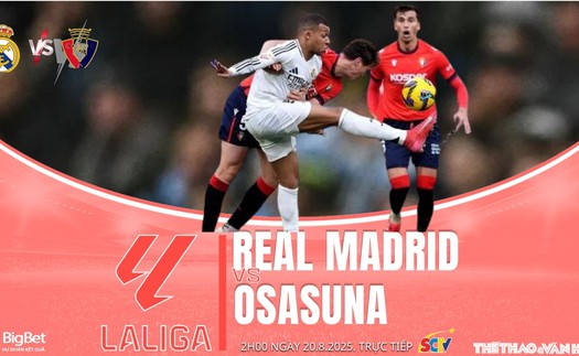 Nhận định, soi tỷ lệ Real Madrid vs Osasuna 2h00 ngày 20/8, vòng 1 La Liga
