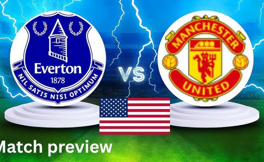 Nhận định bóng đá hôm nay 3/8: Tottenham vs Newcastle, MU vs Everton