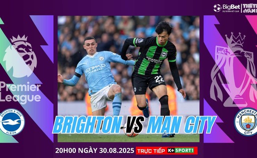 Nhận định, soi tỷ lệ Brighton vs Man City 20h ngày 31/8, Premier League vòng 3