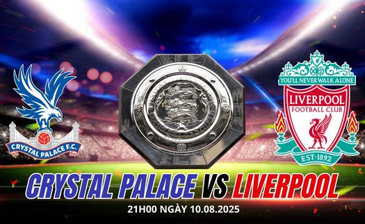 Nhận định, soi tỷ lệ Crystal Palace vs Liverpool 21h00 ngày 10/08, Siêu cúp Anh 2025