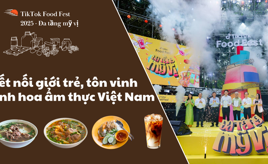 TikTok Food Fest 2025 - Đa tầng mỹ vị: Kết nối giới trẻ, tôn vinh tinh hoa ẩm thực Việt Nam