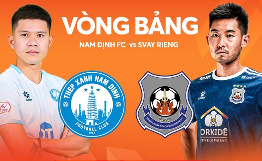 Link xem trực tiếp bóng đá Thép Xanh Nam Định vs Svay Rieng 19h30 hôm nay, vòng bảng Shopee Cup