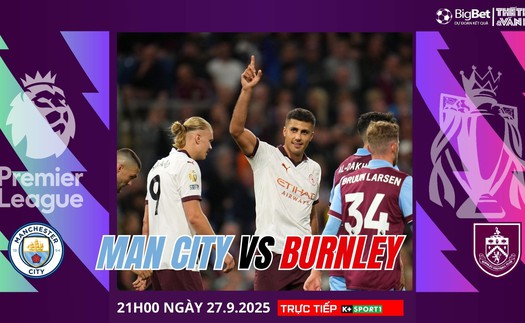Nhận định, soi tỷ lệ Man City vs Burnley 21h hôm nay ngày 27/9, Ngoại hạng Anh