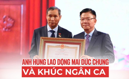 Anh hùng Lao động Mai Đức Chung và khúc ngân ca