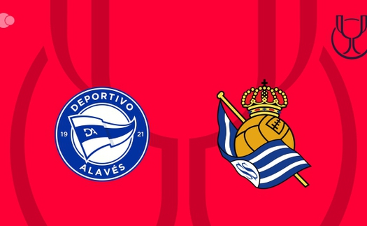 Nhận định Alaves vs Real Sociedad 03h00 ngày 05/02, Cúp nhà Vua Tây Ban Nha