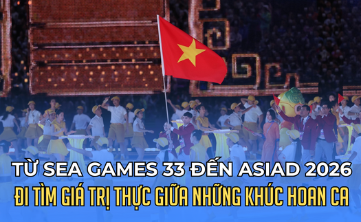 Từ SEA Games 33 đến ASIAD 2026: Đi tìm giá trị thực giữa những khúc hoan ca