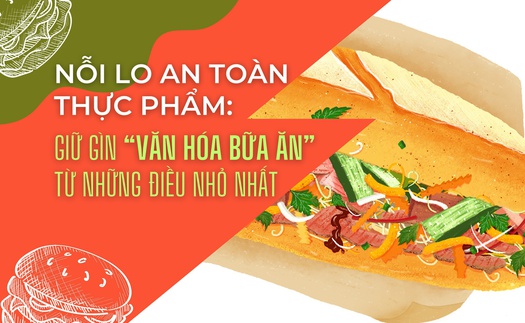 Nỗi lo an toàn thực phẩm: Giữ gìn “văn hóa bữa ăn” từ những điều nhỏ nhất