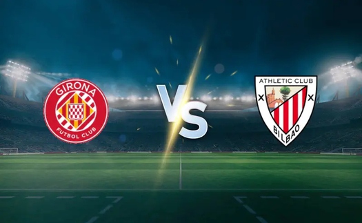 Nhận định Girona vs Athletic Bilbao 20h00 ngày 14/3, vòng 28 La Liga