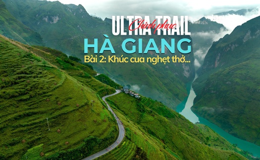 Chinh phục Ultra Trail Hà Giang - Bài 2: Khúc cua nghẹt thở...