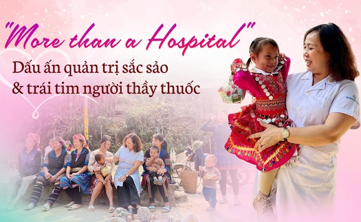 Kỳ 2: "More than a Hospital"- Dấu ấn quản trị sắc sảo và trái tim người thầy thuốc