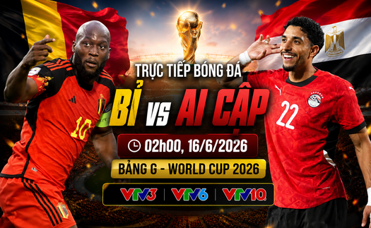 VTV6 VTV3 trực tiếp bóng đá Bỉ vs Ai Cập 02h00 hôm nay, bảng G World Cup 2026