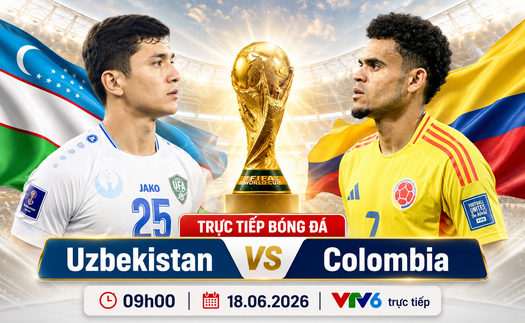 VTV6 VTV3 trực tiếp bóng đá Uzbekistan vs Colombia 09h00 hôm nay, bảng K World Cup 2026