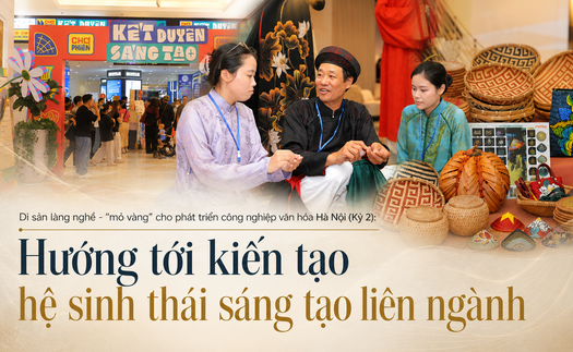 Di sản làng nghề - "mỏ vàng" cho phát triển công nghiệp văn hóa Hà Nội (Kỳ 2): Hướng tới kiến tạo hệ sinh thái sáng tạo liên ngành