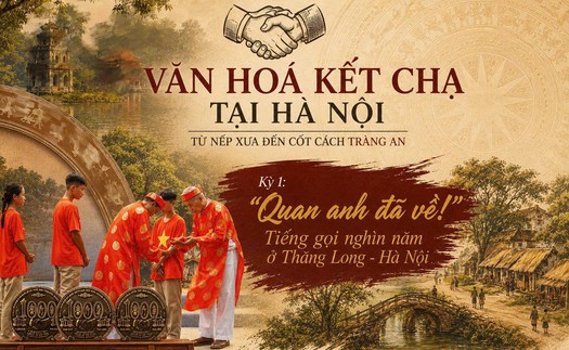KỲ 1 - VĂN HÓA KẾT CHẠ TẠI HÀ NỘI: TỪ NẾP XƯA ĐẾN CỐT CÁCH TRÀNG AN