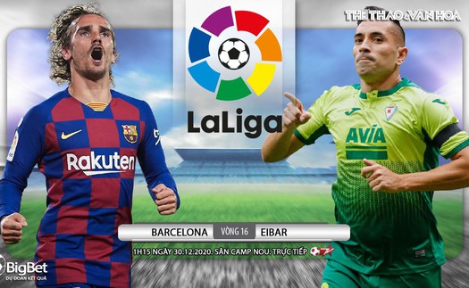 Soi kèo nhà cái Barcelona vs Eibar. Trực tiếp bóng đá vòng 16 La Liga