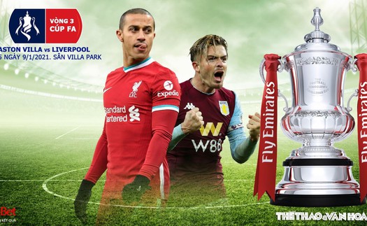 Soi kèo nhà cái Aston Villa vs Liverpool. FPT Play trực tiếp Vòng 3 Cúp FA