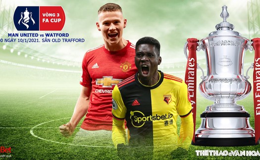 Soi kèo nhà cái MU vs Watford. FPT Play trực tiếp Vòng 3 Cúp FA