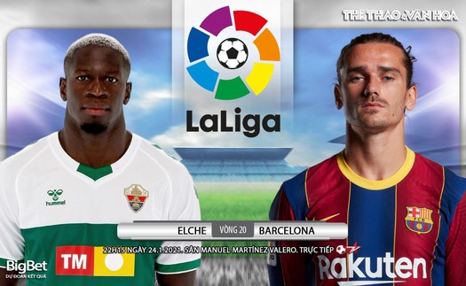 Soi kèo nhà cái Elche vs Barcelona. BĐTV trực tiếp bóng đá Tây Ban Nha La Liga vòng 20