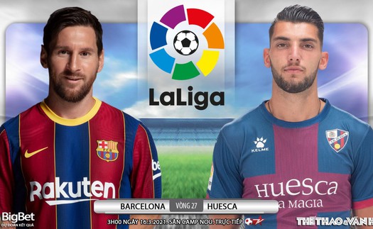 Soi kèo nhà cái Barcelona vs Huesca. BĐTV trực tiếp bóng đá Tây Ban Nha