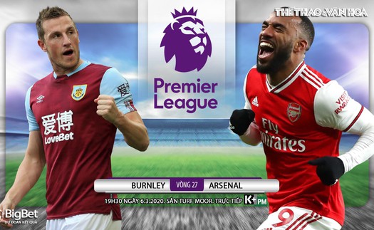 Soi kèo nhà cái Burnley vs Arsenal. K+, K+PM trực tiếp bóng đá Ngoại hạng Anh