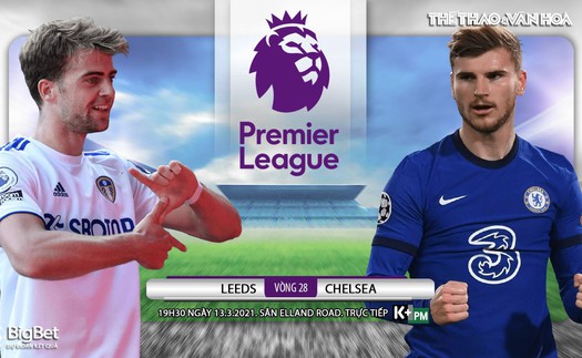 Soi kèo nhà cái Leeds vs Chelsea. K+, K+PM trực tiếp ngoại hạng Anh