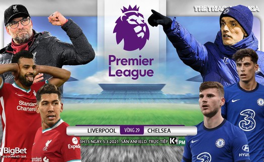 Soi kèo nhà cái Liverpool vs Chelsea. K+PM trực tiếp bóng đá Ngoại hạng Anh