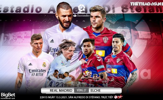 Soi kèo nhà cái Real Madrid vs Elche. BĐTV trực tiếp bóng đá Tây Ban Nha