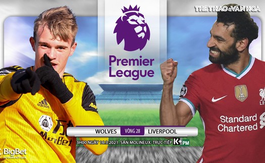 Soi kèo nhà cái Wolves vs Liverpool. K+, K+PM trực tiếp bóng đá Anh