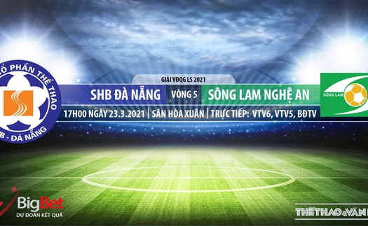 Soi kèo nhà cái SHB Đà Nẵng vs SLNA. VTV6 trực tiếp bóng đá Việt Nam