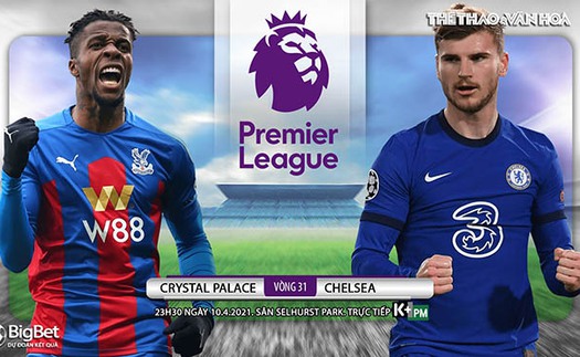 Soi kèo nhà cái Crysal Palace vs Chelsea. K+PM trực tiếp bóng đá Ngoại hạng Anh