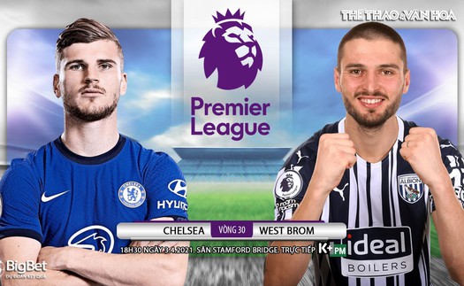 Soi kèo nhà cái Chelsea vs West Brom. K+, K+PM trực tiếp bóng đá Anh