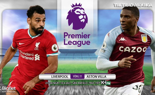 Soi kèo nhà cái Liverpool vs Aston Villa. K+PM trực tiếp bóng đá Ngoại hạng Anh